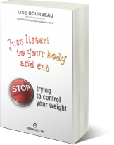 Just listen to your body and eat - STOP trying to control your weight